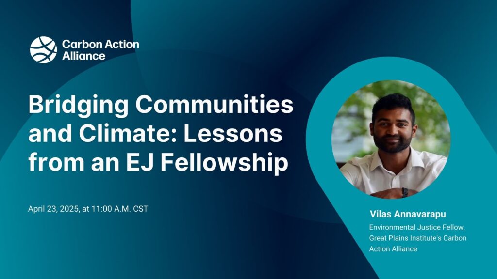 Promotional image for a Carbon Action Alliance event titled 'Bridging Communities and Climate: Lessons from an EJ Fellowship' featuring Vilas Annavarapu, Great Plains Institute's Carbon Action Justice Fellow. The event is scheduled for April 23, 2025, at 11:00 AM CST. The image includes a text overlay on a dark background with a circle inset photo of Vilas Annavarapu on the right side.